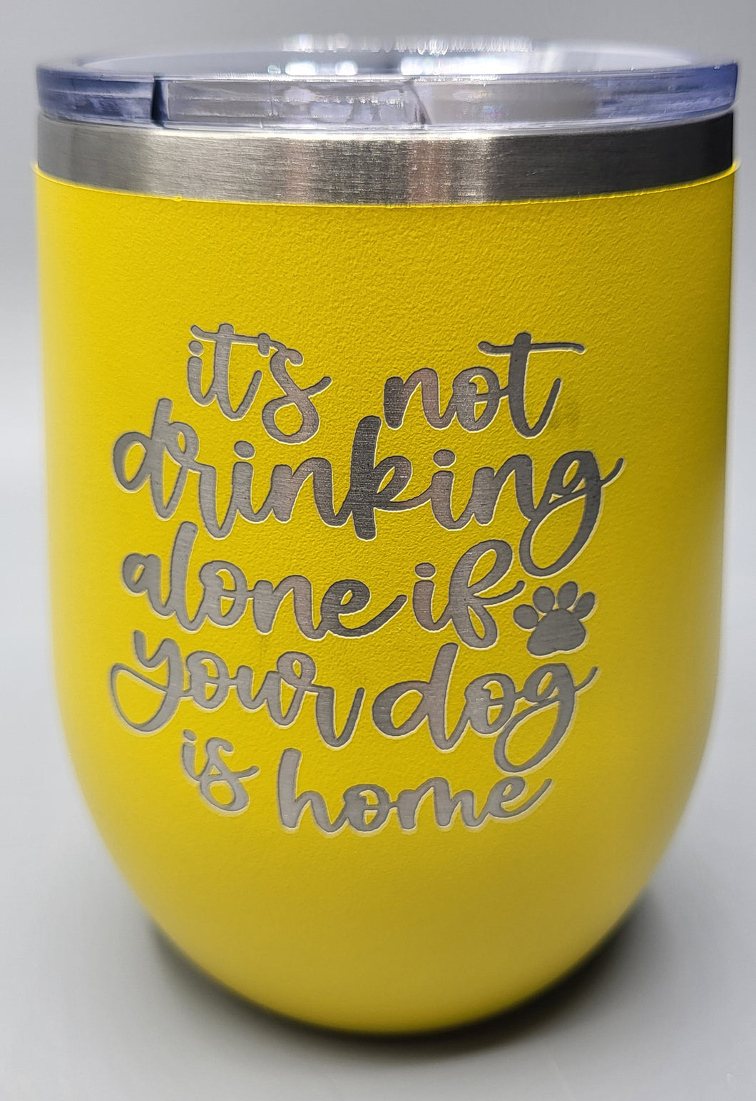 It's not drinking alone if your dog is home yellow 12 oz wine tumbler